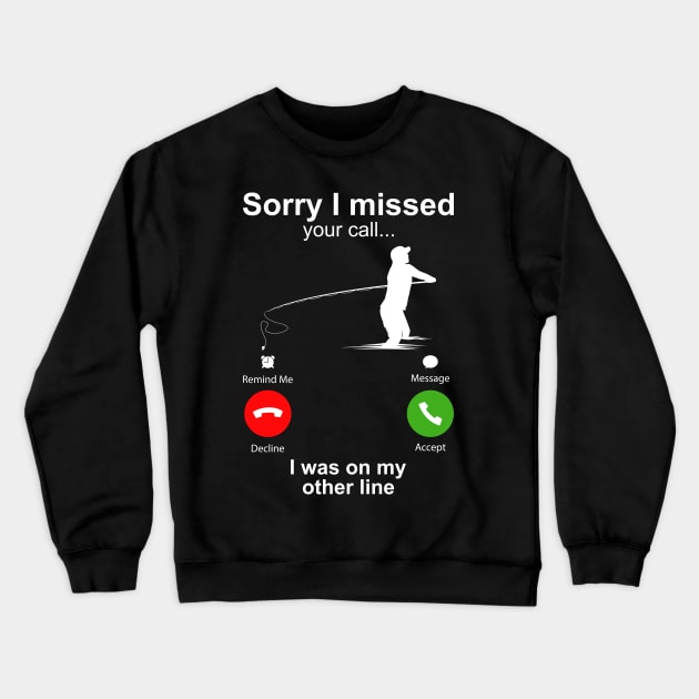 Sorry I Missed Your Call I Was On My Other Line Funny Fishing Crewneck Sweatshirt by DragonTees